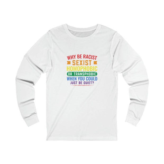 Why Be Unisex Jersey Long Sleeve Tee